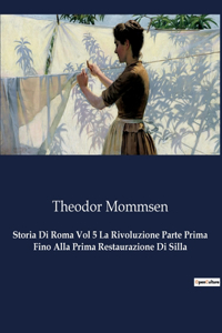 Storia Di Roma Vol 5 La Rivoluzione Parte Prima Fino Alla Prima Restaurazione Di Silla
