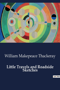 Little Travels and Roadside Sketches