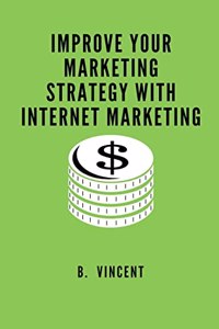 Improve Your Marketing Strategy with Internet Marketing