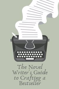 Novel Writer's Guide to Crafting a Bestseller