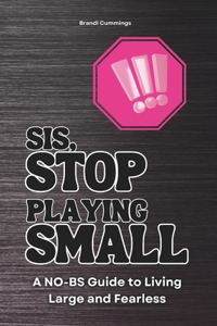 Sis, Stop Playing Small