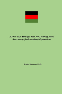 2024-2029 Strategic Plan for Securing Black American (Afrodescendant) Reparations