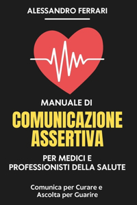 Manuale di Comunicazione Assertiva per Medici e Professionisti della Salute
