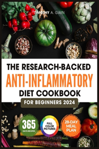 Research-Backed Anti-Inflammatory Diet Cookbook For Beginners: 365 Days of No-Stress Recipes to Enhanced Immune System, Relief Pain, Reduce Inflammation and Promotes Overall Well-being 28-Day Meal Plan & Full Co