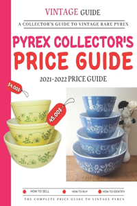 Pyrex Collector's Price Guide 2021-2022