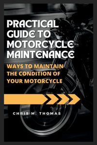 Practical guide to motorcycle maintenance