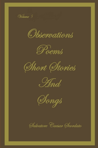 Observations, Poems, Short Stories and Songs Volume 5