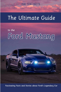 The Ultimate Guide to the Ford Mustang