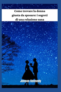 Come trovare la donna giusta da sposare