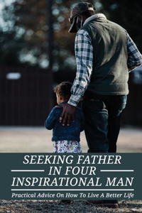 Seeking Father In Four Inspirational Man