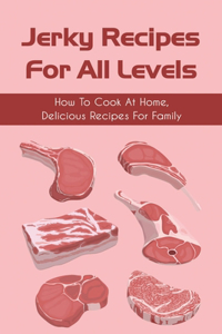 Jerky Recipes For All Levels