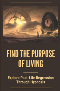 Find The Purpose Of Living