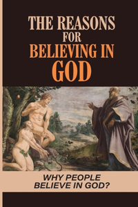The Reasons For Believing In God
