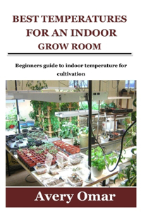 Best Temperatures for an Indoor Grow Room