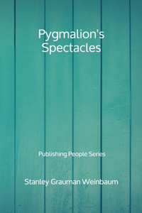 Pygmalion's Spectacles - Publishing People Series