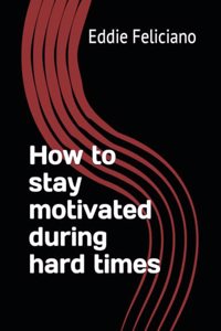 How to stay motivated during hard times