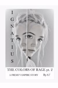 IGNATIUS The Colors of Rage pt. 2