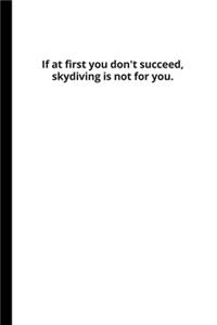 If At First You Don't Succeed, Skydiving Is Not For You