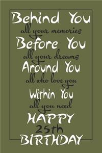 Behind You All Your Memories Happy 25th Birthday