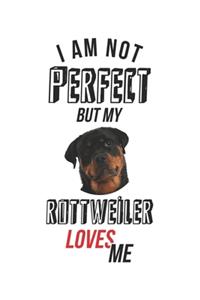 Ik ben niet perfect, maar mijn Rottweiler houdt van me...
