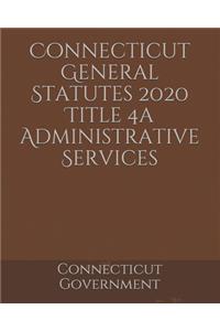 Connecticut General Statutes 2020 Title 4a Administrative Services