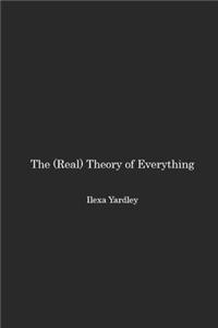 The (Real) Theory of Everything