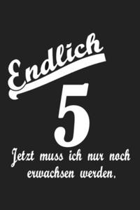 Endlich 5 Jetzt Muss Ich Nur Noch Erwachsen Werden