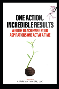 One Action, Incredible Results