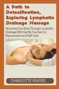 Path to Detoxification, Exploring Lymphatic Drainage Massage