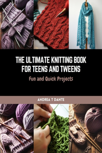 Ultimate Knitting Book for Teens and Tweens