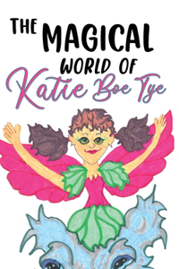 Magical World of Katie Boe Tye