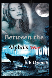 Between the Alpha's War