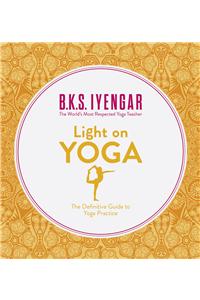 Light on Yoga : The Definitive Guide to Yoga Practice