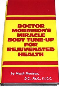 Doctor Morrison's Miracle Body Tune-up for Rejuvenated Health