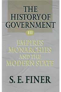 The History of Government from the Earliest Times: Volume III: Empires, Monarchies, and the Modern State