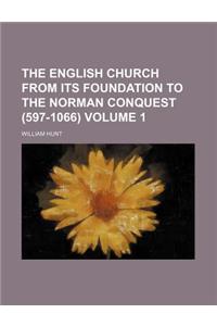 The English Church from Its Foundation to the Norman Conquest (597-1066) Volume 1