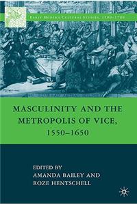 Masculinity and the Metropolis of Vice, 1550-1650