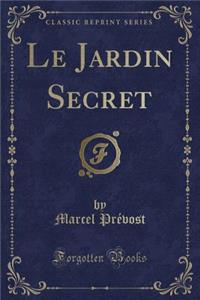 Le Jardin Secret (Classic Reprint)