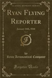 Ryan Flying Reporter, Vol. 7: January 14th, 1844 (Classic Reprint)