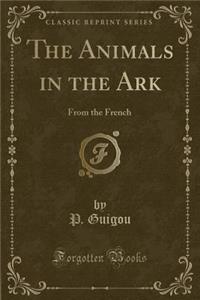 The Animals in the Ark: From the French (Classic Reprint)