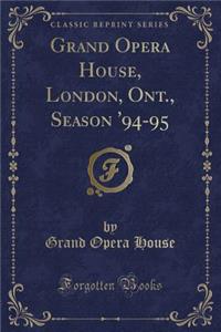 Grand Opera House, London, Ont., Season '94-95 (Classic Reprint)