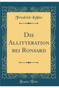 Die Allitteration bei Ronsard (Classic Reprint)