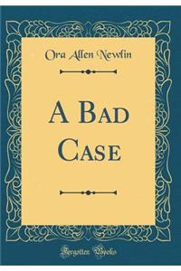 A Bad Case (Classic Reprint)