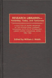 Research Libraries -- Yesterday, Today, and Tomorrow