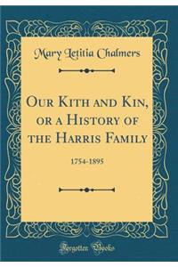 Our Kith and Kin, or a History of the Harris Family: 1754-1895 (Classic Reprint)