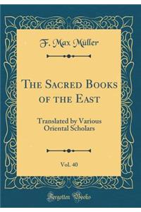 The Sacred Books of the East, Vol. 40: Translated by Various Oriental Scholars (Classic Reprint)
