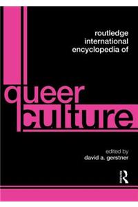 Routledge International Encyclopedia of Queer Culture
