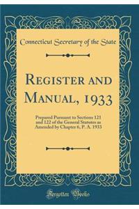 Register and Manual, 1933: Prepared Pursuant to Sections 121 and 122 of the General Statutes as Amended by Chapter 6, P. A. 1933 (Classic Reprint)