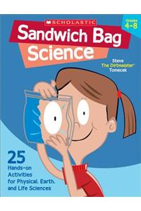 Sandwich Bag Science: Grades 4-8: 25 Easy, Hands-On Activities That Teach Key Concepts in Physical, Earth, and Life Sciences - And Meet the Science Standards