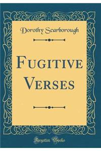 Fugitive Verses (Classic Reprint)